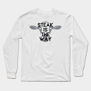 Steak Is The Way Long Sleeve T-Shirt